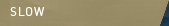 SLOW